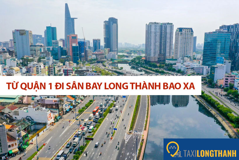 Từ quận 1 đi sân bay Long Thành bao xa, có những xe gì?