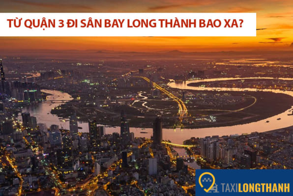 Từ quận 3 đi sân bay Long Thành bao xa, có những xe gì?