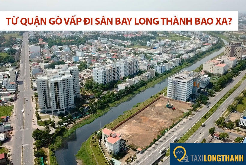 Từ quận Gò Vấp đi sân bay Long Thành bao xa, có những xe gì?