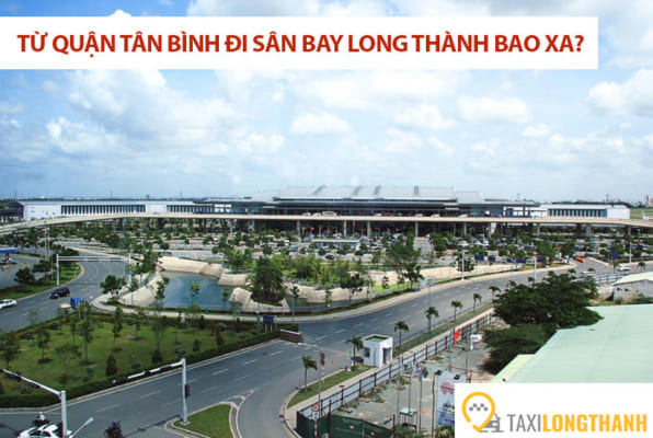 Từ quận Tân Bình đi sân bay Long Thành bao xa, có những xe gì?