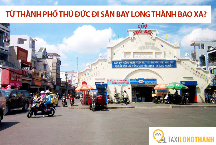 Từ thành phố Thủ Đức đi sân bay Long Thành bao xa, có những xe gì?