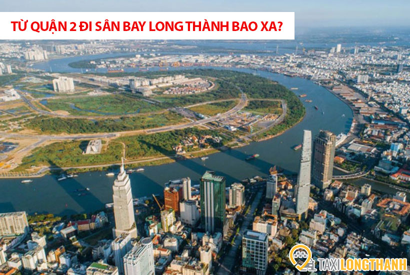 Từ Quận 2 đi sân bay Long Thành bao xa, có những xe gì?