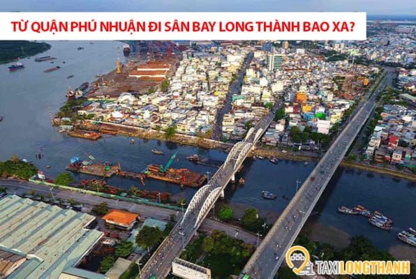 Từ quận Phú Nhuận đi sân bay Long Thành bao xa, có những xe gì?