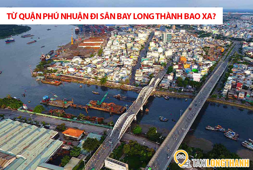 Từ quận Phú Nhuận đi sân bay Long Thành bao xa, có những xe gì?