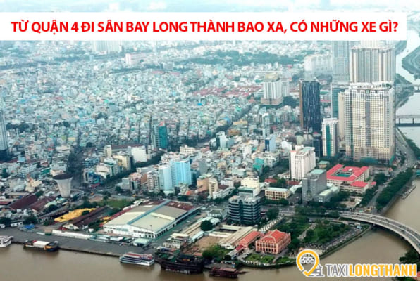 Từ Quận 4 đi sân bay Long Thành bao xa, có những xe gì?