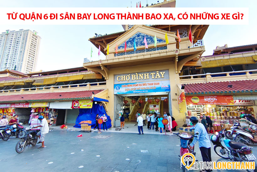 Từ Quận 6 đi sân bay Long Thành bao xa, có những xe gì?