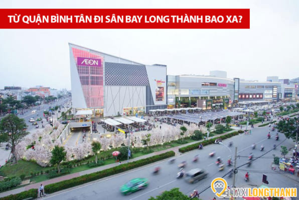 Từ quận Bình Tân đi sân bay Long Thành bao xa, có những xe gì?