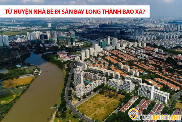 Từ huyện Nhà Bè đi sân bay Long Thành bao xa, có những xe gì?