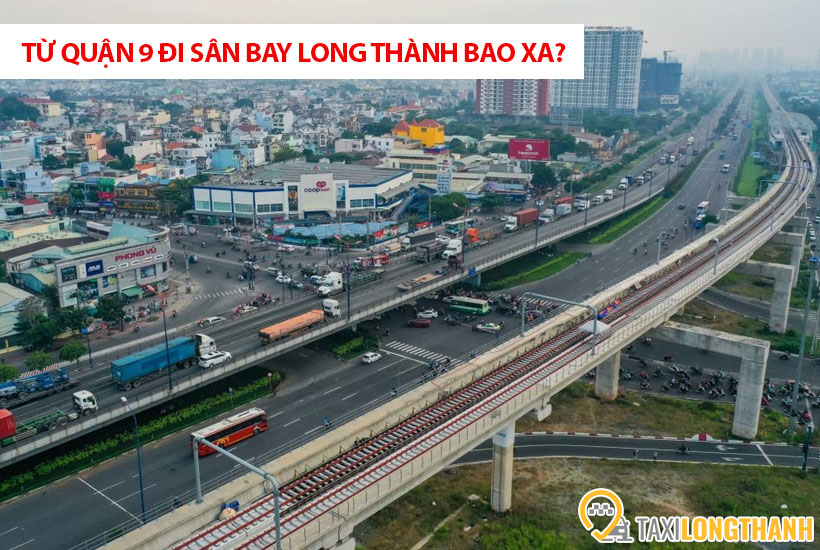 Từ Quận 9 đi sân bay Long Thành bao xa, có những xe gì?