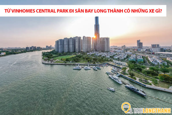 Từ Vinhomes Central Park đi sân bay Long Thành có những xe gì?