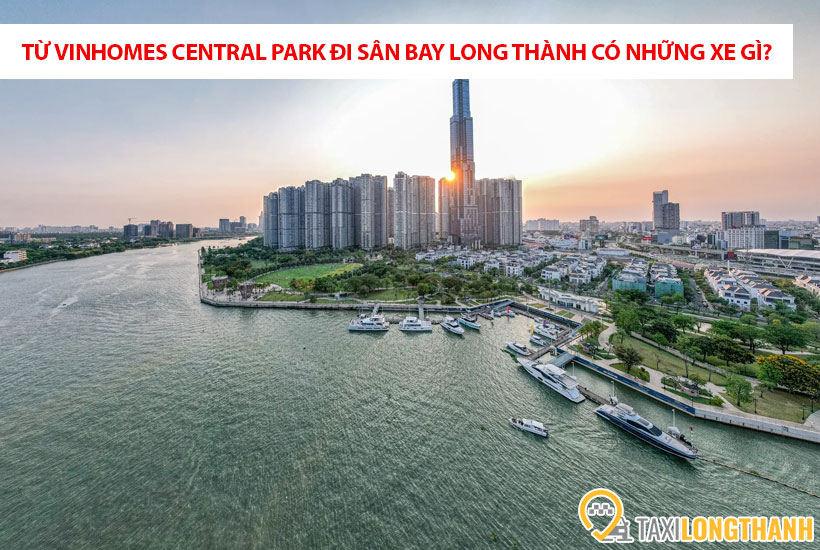 Từ Vinhomes Central Park đi sân bay Long Thành có những xe gì?