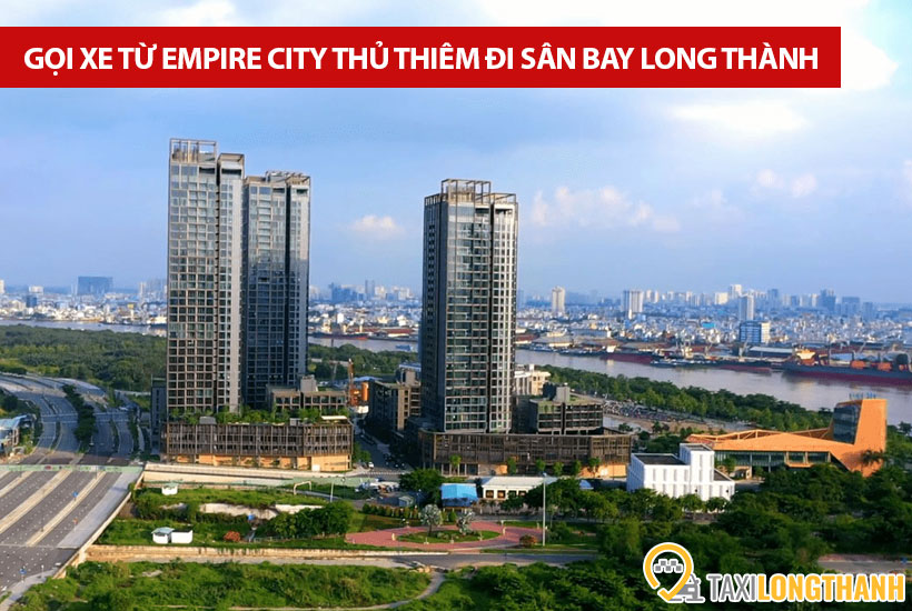 Từ Empire City Thủ Thiêm đi sân bay Long Thành có những xe gì?